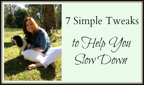 7 Simple Tweaks to Slow Down